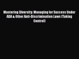Read Book Mastering Diversity: Managing for Success Under ADA & Other Anti-Discrimination Laws