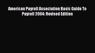 Read American Payroll Association Basic Guide To Payroll 2004: Revised Edition Ebook Free