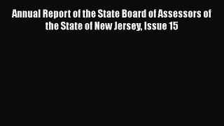 Read Annual Report of the State Board of Assessors of the State of New Jersey Issue 15 Ebook
