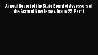 Read Annual Report of the State Board of Assessors of the State of New Jersey Issue 25 Part