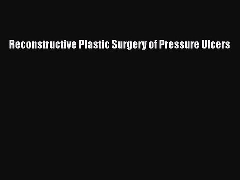 Download Reconstructive Plastic Surgery of Pressure Ulcers Ebook Free