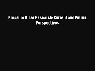 Download Pressure Ulcer Research: Current and Future Perspectives Ebook Free