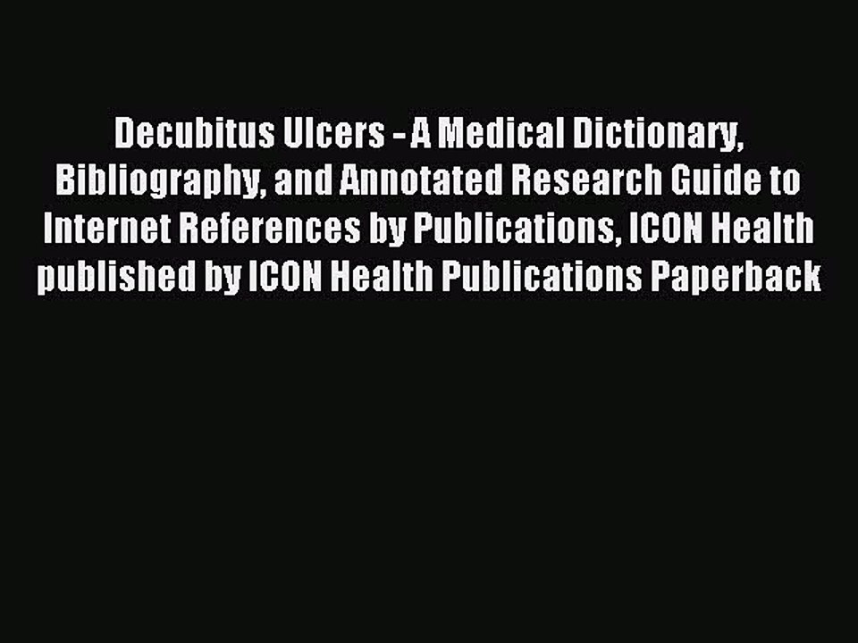 Read Decubitus Ulcers - A Medical Dictionary Bibliography and Annotated Research Guide to Internet