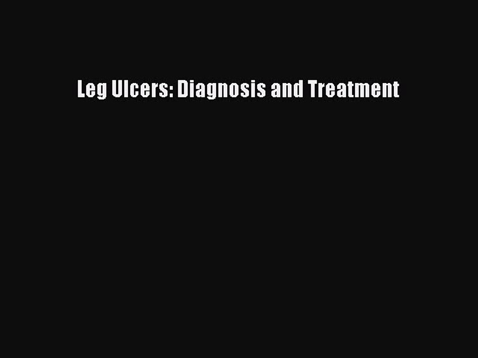Read Leg Ulcers: Diagnosis and Treatment Ebook Free