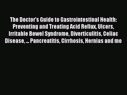 Read The Doctor's Guide to Gastrointestinal Health: Preventing and Treating Acid Reflux Ulcers