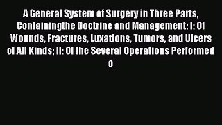 Download A General System of Surgery in Three Parts Containingthe Doctrine and Management: