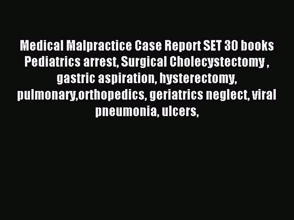 Read Medical Malpractice Case Report SET 30 books Pediatrics arrest Surgical Cholecystectomy