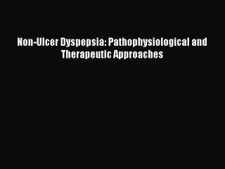 Download Non-Ulcer Dyspepsia: Pathophysiological and Therapeutic Approaches Ebook Online