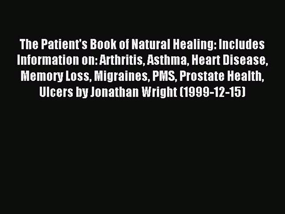 Read The Patient's Book of Natural Healing: Includes Information on: Arthritis Asthma Heart