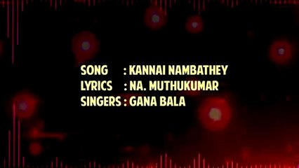 Kannai Nambathey - Enakku Innoru Per Irukku - Official Lyric Video