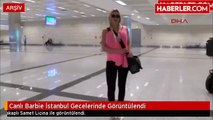 Canlı Barbie İstanbul Gecelerinde Görüntülendi