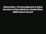 Read Clinical Ethics:  A Practical Approach to Ethical Decisions in Clinical Medicine Seventh