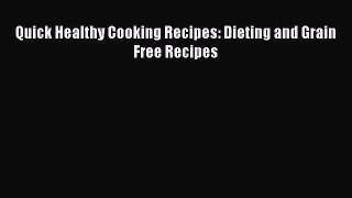 Download Quick Healthy Cooking Recipes: Dieting and Grain Free Recipes Ebook Online