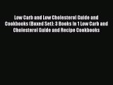 Read Low Carb and Low Cholesterol Guide and Cookbooks (Boxed Set): 3 Books In 1 Low Carb and