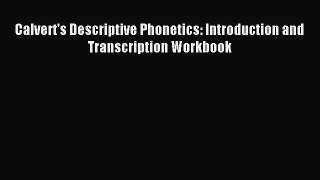 Read Calvert's Descriptive Phonetics: Introduction and Transcription Workbook Ebook Free