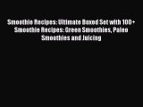 Download Smoothie Recipes: Ultimate Boxed Set with 100  Smoothie Recipes: Green Smoothies Paleo