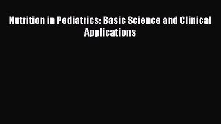 Read Nutrition in Pediatrics: Basic Science and Clinical Applications Ebook Free