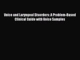 Read Voice and Laryngeal Disorders: A Problem-Based Clinical Guide with Voice Samples Ebook