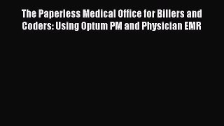 Read The Paperless Medical Office for Billers and Coders: Using Optum PM and Physician EMR