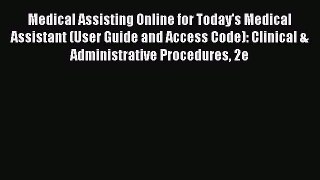 Read Medical Assisting Online for Today's Medical Assistant (User Guide and Access Code): Clinical