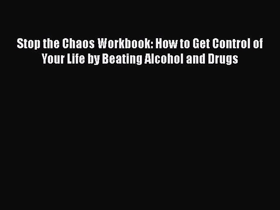 Download Books Stop the Chaos Workbook: How to Get Control of Your Life by Beating Alcohol