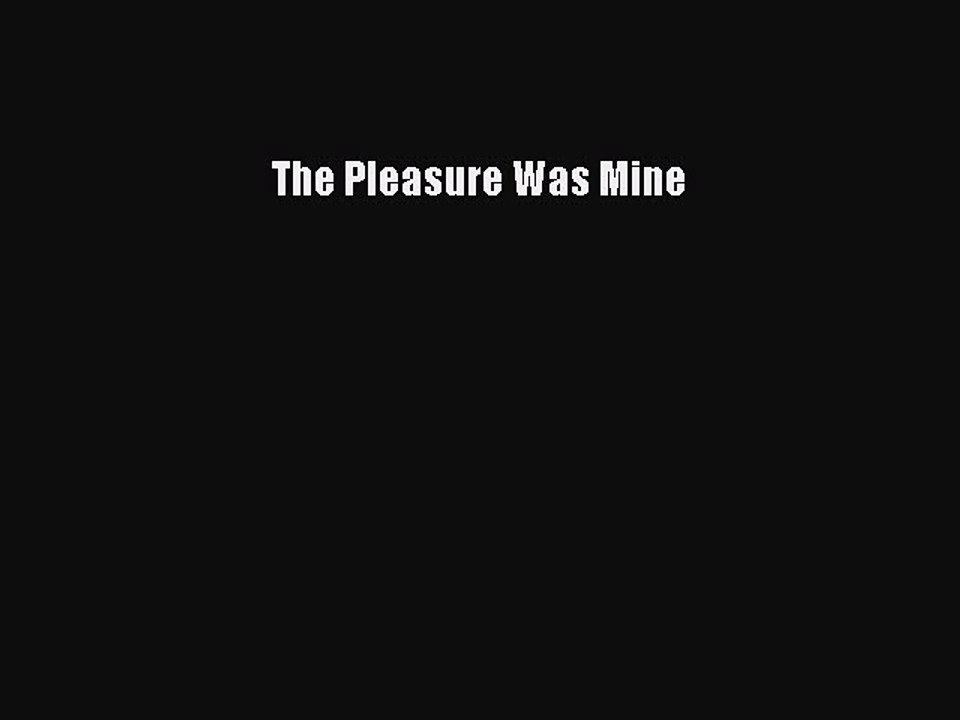 Read Books The Pleasure Was Mine E-Book Download