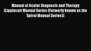Read Manual of Ocular Diagnosis and Therapy (Lippincott Manual Series (Formerly known as the