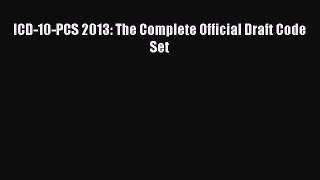 Download ICD-10-PCS 2013: The Complete Official Draft Code Set PDF Online
