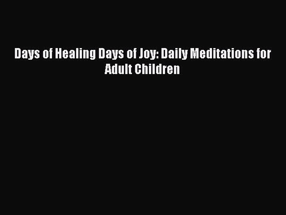 Read Books Days of Healing Days of Joy: Daily Meditations for Adult Children E-Book Free