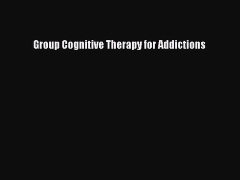 Read Books Group Cognitive Therapy for Addictions E-Book Free