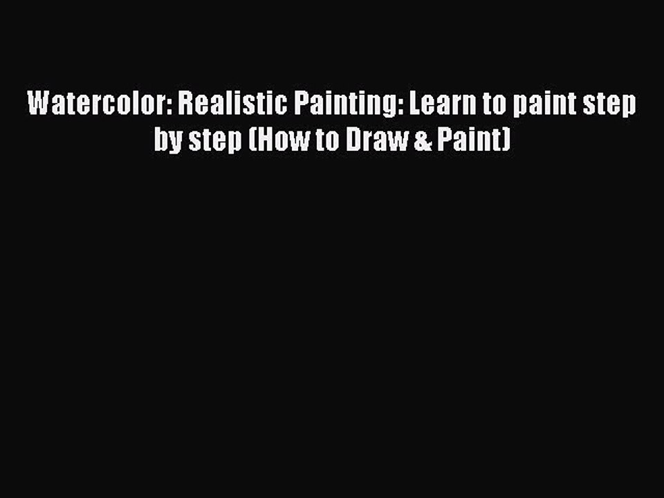 Download Watercolor: Realistic Painting: Learn to paint step by step (How to Draw & Paint)