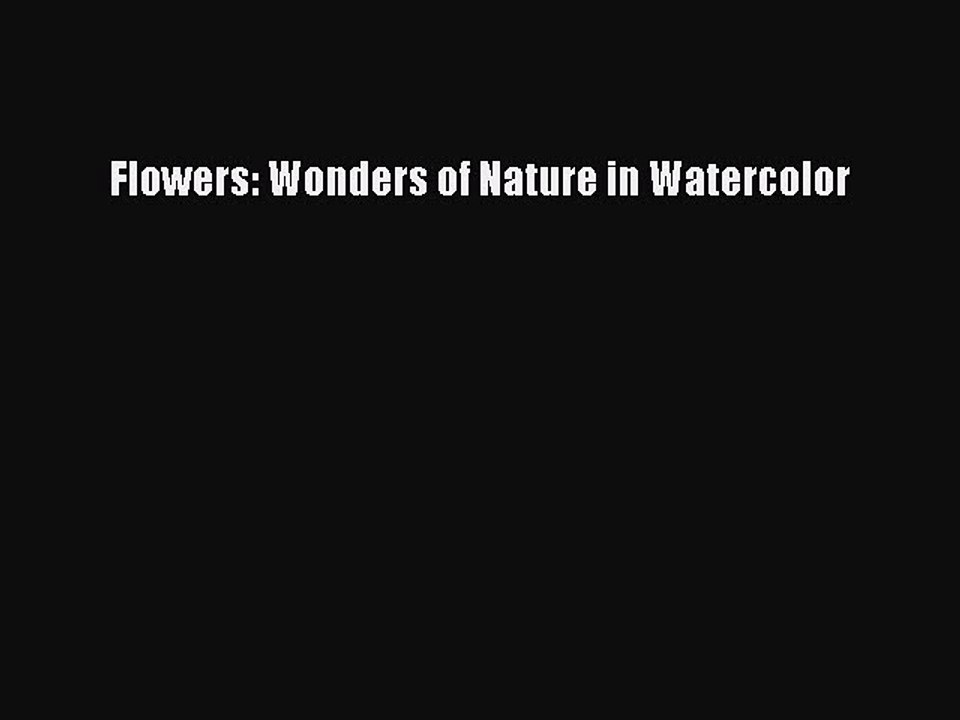 Download Flowers: Wonders of Nature in Watercolor Ebook Free