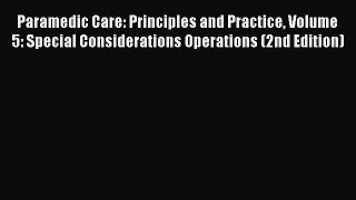 Read Paramedic Care: Principles and Practice Volume 5: Special Considerations Operations (2nd