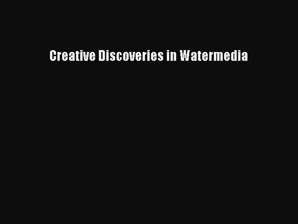 Read Creative Discoveries in Watermedia Ebook Free