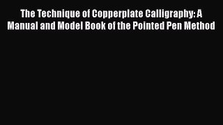 Read The Technique of Copperplate Calligraphy: A Manual and Model Book of the Pointed Pen Method