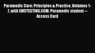 Read Paramedic Care: Principles & Practice Volumes 1-7 with EMSTESTING.COM: Paramedic student
