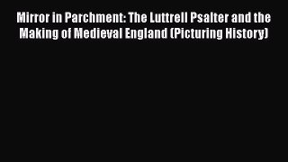 Read Mirror in Parchment: The Luttrell Psalter and the Making of Medieval England (Picturing