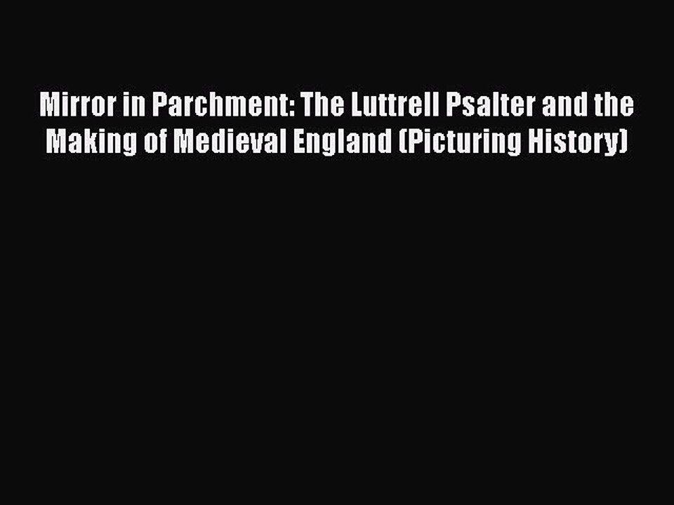 Read Mirror in Parchment: The Luttrell Psalter and the Making of Medieval England (Picturing