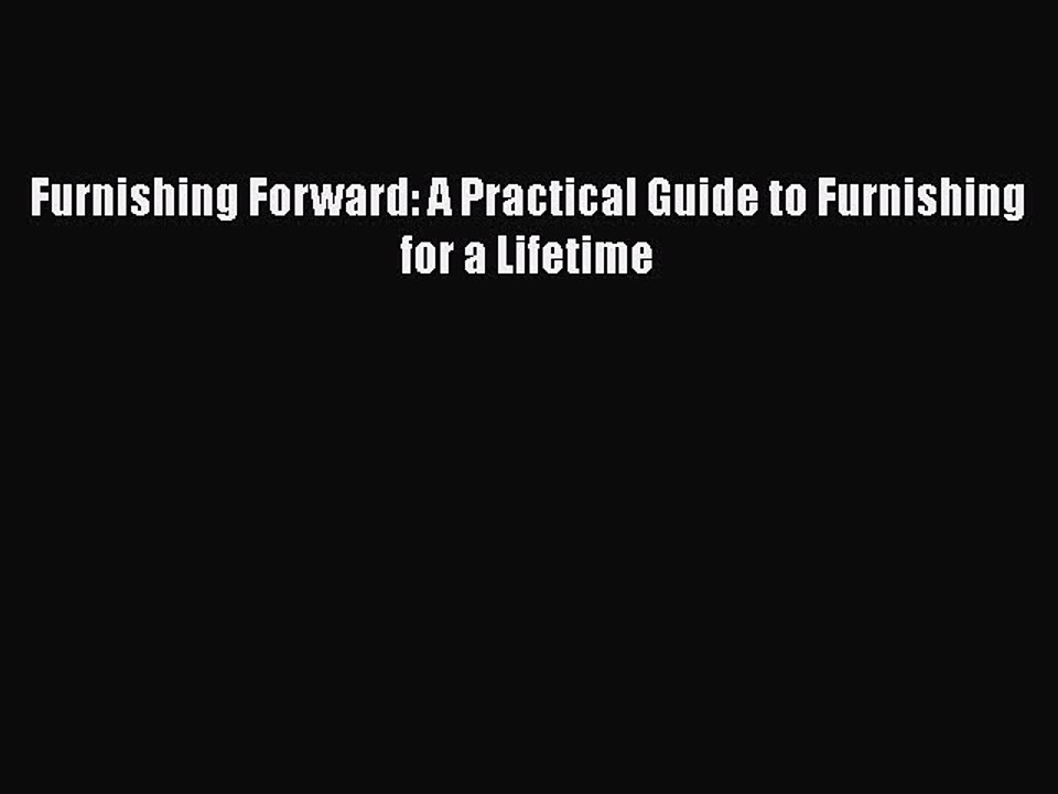 Read Furnishing Forward: A Practical Guide to Furnishing for a Lifetime Ebook Free