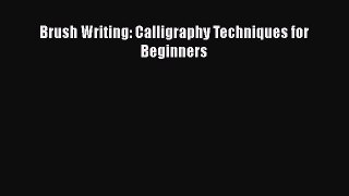 Read Brush Writing: Calligraphy Techniques for Beginners PDF Online