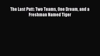 Read The Last Putt: Two Teams One Dream and a Freshman Named Tiger ebook textbooks