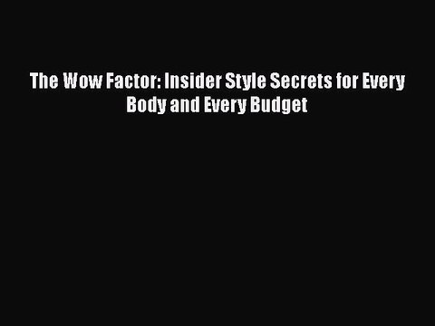 Read Books The Wow Factor: Insider Style Secrets for Every Body and Every Budget ebook textbooks
