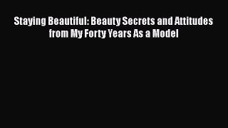 Download Books Staying Beautiful: Beauty Secrets and Attitudes from My Forty Years As a Model