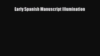 Read Early Spanish Manuscript Illumination Ebook Free