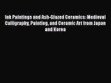 Read Ink Paintings and Ash-Glazed Ceramics: Medieval Calligraphy Painting and Ceramic Art from