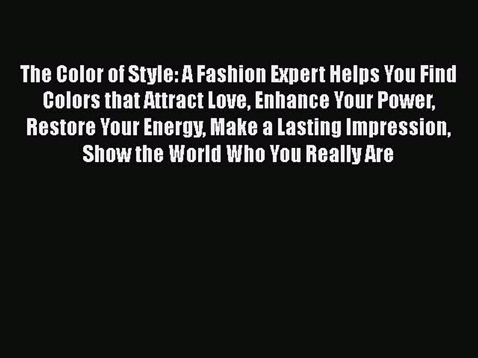 Read Books The Color of Style: A Fashion Expert Helps You Find Colors that Attract Love Enhance