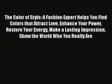 Read Books The Color of Style: A Fashion Expert Helps You Find Colors that Attract Love Enhance