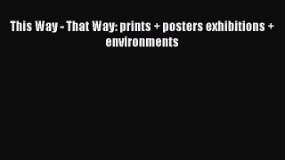 Read This Way - That Way: prints + posters exhibitions + environments Ebook Free