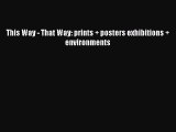 Read This Way - That Way: prints + posters exhibitions + environments Ebook Free