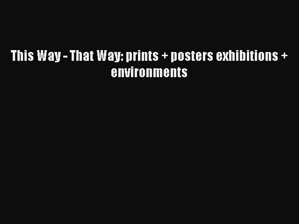 Read This Way - That Way: prints + posters exhibitions + environments Ebook Free